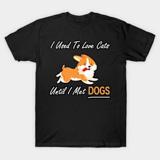 I Used To Love Cats Until I Met Dogs T-Shirt